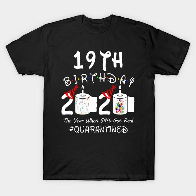 19th Birthday 2020 The Year When Shit Got Real Quarantined T-Shirt by Rinte